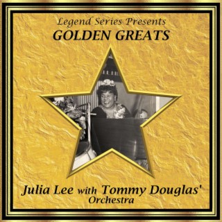 Legend Series Presents Golden Greats - Julia Lee With the Tommy Douglas' Orchestra