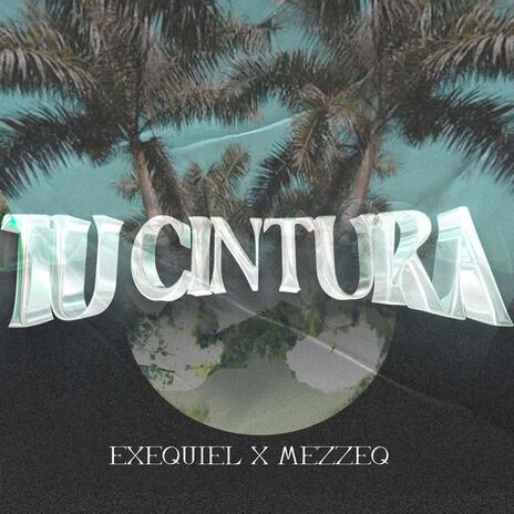 Tu Cintura ft. Mezzeq | Boomplay Music