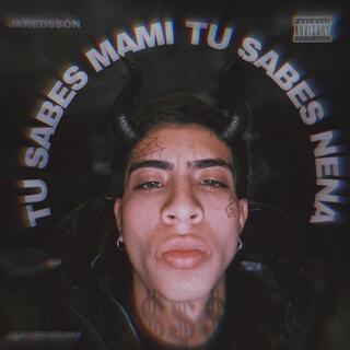 TU SABES MAMI,TU SABES NENA