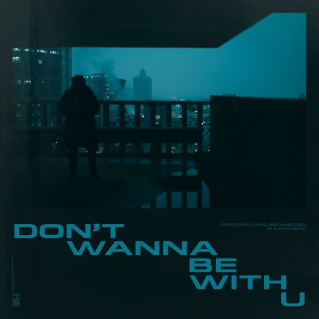 Don't Wanna Be With U | Boomplay Music