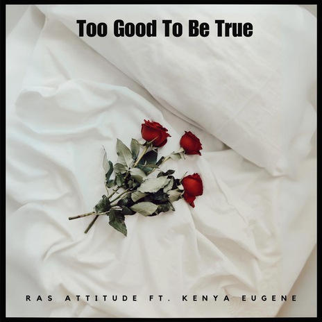 Too Good To Be True ft. Kenya Eugene | Boomplay Music