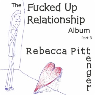 The Fucked Up Relationship Album, Pt. 3