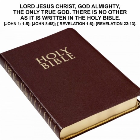 Lord Jesus Christ, God Almighty, the Only True God. There Is No Other as It Is Written in the Holy Bible. [John 1: 1-5]; [John 8:58]; [ Revelation 1:8]; [Revelation 22:13]. | Boomplay Music