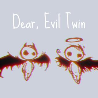 Dear, Evil Twin