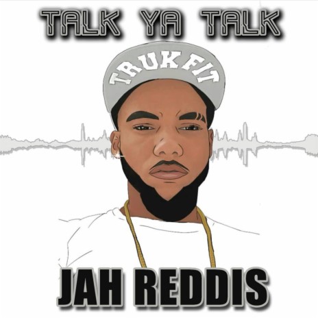 Talk Ya Talk ft. Jah Reddis | Boomplay Music