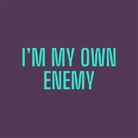 I'm My Own Enemy | Boomplay Music