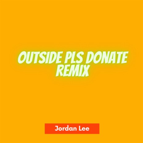 Outside Pls Donate | Boomplay Music