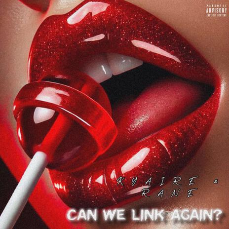 CAN WE LINK AGAIN? ft. Rane | Boomplay Music