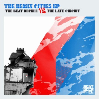 The Remix Cities EP (Beat Decree vs The Late Circuit)