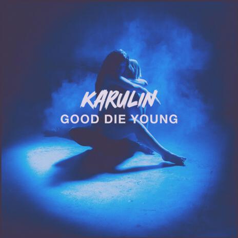 Good Die Young | Boomplay Music