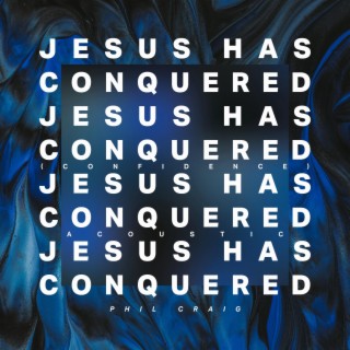 Jesus Has Conquered (Confidence) - Acoustic