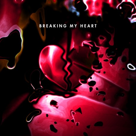 breaking my heart | Boomplay Music