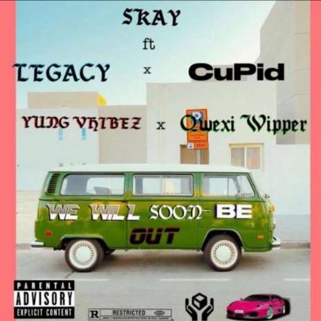 We will soon be out ft. Legacy, Yung Vhibez, Qwexí wiper & CuPID | Boomplay Music