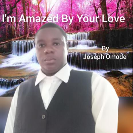 I'm Amazed By Your Love | Boomplay Music