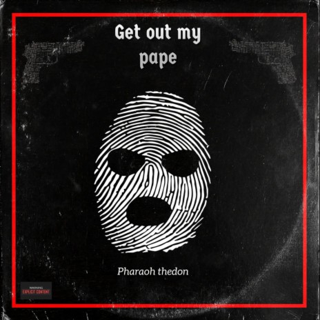 Get out my pape | Boomplay Music