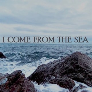 I Come from the Sea