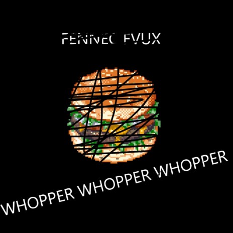 Whopper Whopper Whopper | Boomplay Music