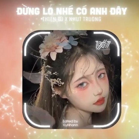 Đừng Lo Nhé Có Anh Đây Remix ft. Thiên Tú | Boomplay Music