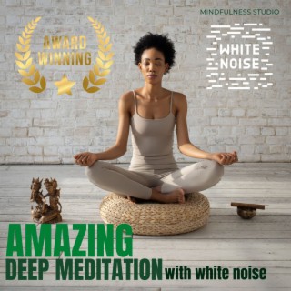 Amazing Deep Meditation with White Noise
