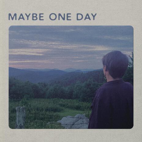 Maybe One Day | Boomplay Music