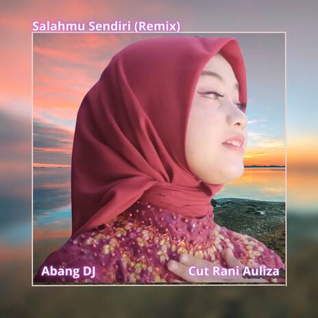 Salahmu Sendiri (Remix) ft. Cut Rani Auliza | Boomplay Music