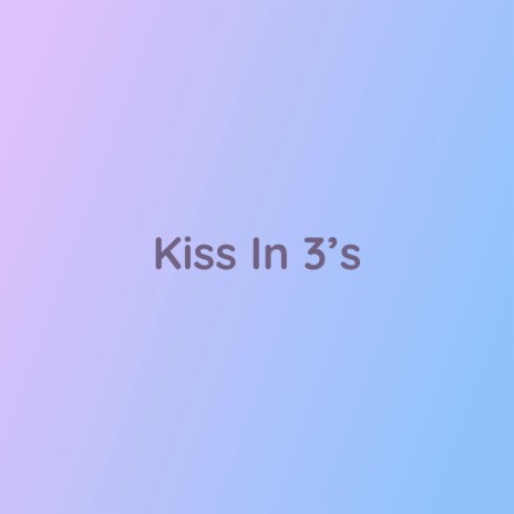 Kiss In 3's | Boomplay Music