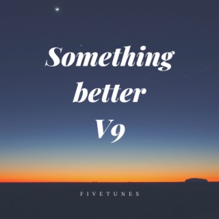 Something better