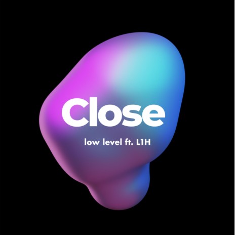 CLOSE ft. L1H | Boomplay Music