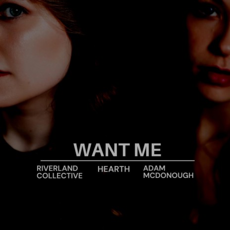 Want Me ft. Hearth & Adam McDonough | Boomplay Music