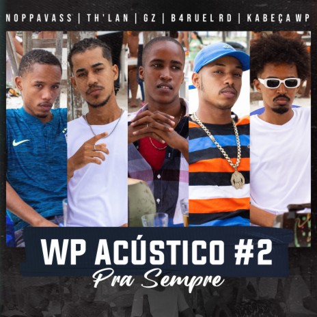 Wp Acústico #2 (Pra Sempre) ft. B4ruel RD, Noppavass & TH`Lan | Boomplay Music