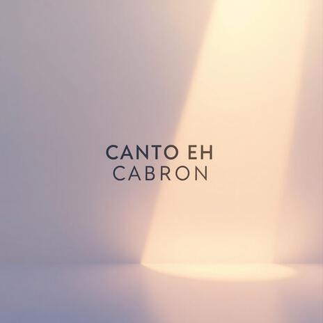 Canto eh Cabron | Boomplay Music