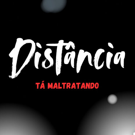 Distância tá maltratando | Boomplay Music