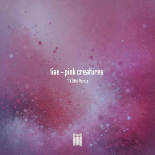 pink creatures (TYSHii Remix)