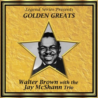 Legend Series Presents Golden Greats - Walter Brown With the Jay McShann Trio