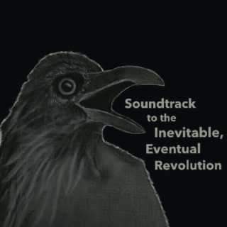Soundtrack to the Inevitable, Eventual Revolution