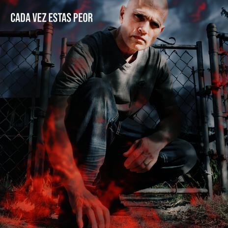 Cada vez estas peor | Boomplay Music