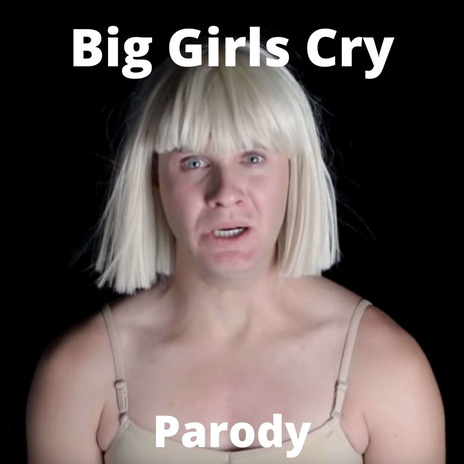 Big Girls Cry Parody | Boomplay Music