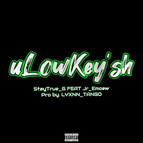 uLowKey'sh ft. StayTrue_G & Jr Emoew