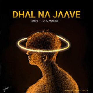 Dhal Na Jaave ft. DRG Musics lyrics | Boomplay Music