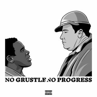 NO GRUSTLE, NO PROGRESS