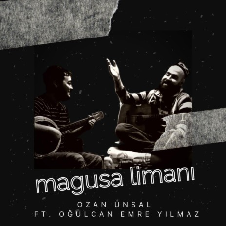 Magusa Limanı ft. Oğulcan Emre Yılmaz | Boomplay Music