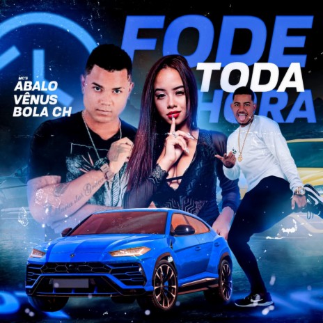 Fode Toda Hora ft. Bola Ch & Mc Vênus | Boomplay Music