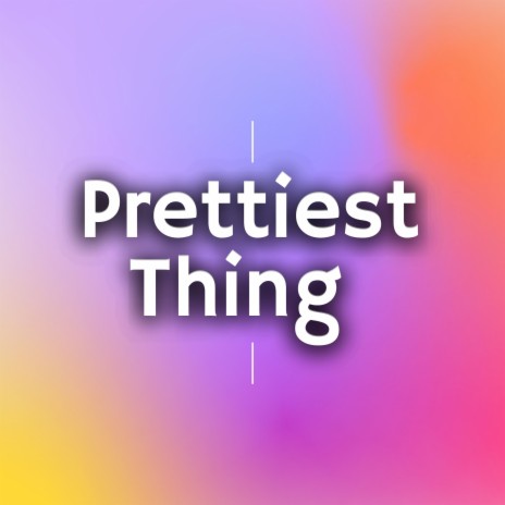 Prettiest Thing | Boomplay Music