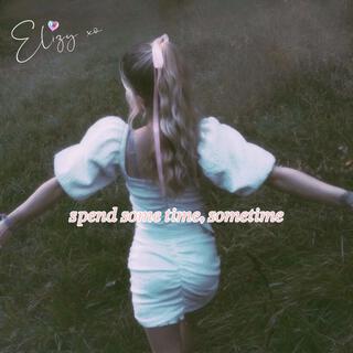 spend some time, sometime