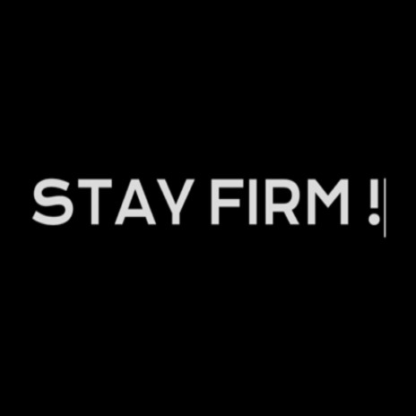 Stay Firm