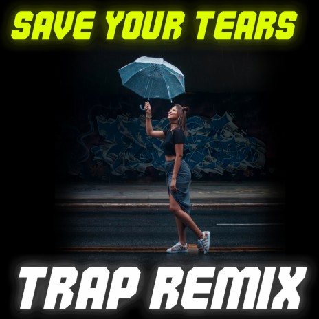 Save Your Tears (Trap Remix) | Boomplay Music