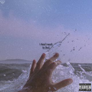 i don't need to feel lyrics | Boomplay Music