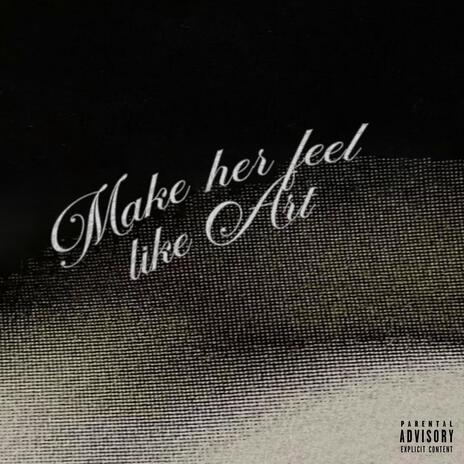 Make Her Feel Like Art | Boomplay Music