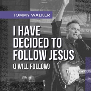 I Have Decided To Follow Jesus (I Will Follow)