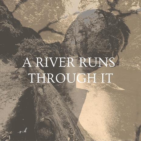 a river runs through it